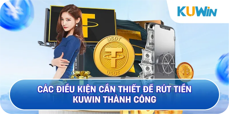 Các Điều Kiện Cần Thiết Để Rút Tiền KUWIN Thành Công