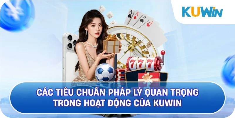 Các Tiêu Chuẩn Pháp Lý Quan Trọng Trong Hoạt Động Của KUWIN